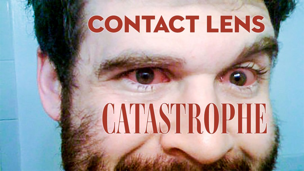 I Got a Contact Lens Stuck to My Eyeball and Almost Went&nbsp;Blind
